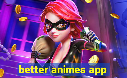 better animes app